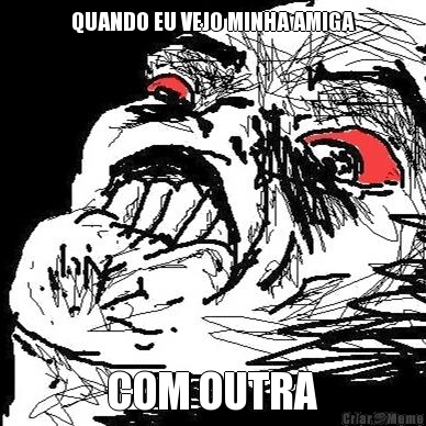 QUANDO EU VEJO MINHA AMIGA COM OUTRA