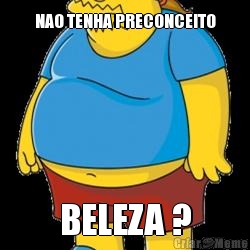 NAO TENHA PRECONCEITO BELEZA ?