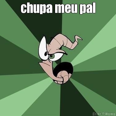 chupa meu pal 