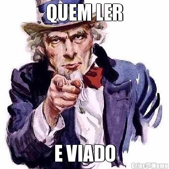 QUEM LER E VIADO
