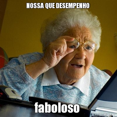 NOSSA QUE DESEMPENHO  faboloso 