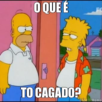 O QUE � TO CAGADO?