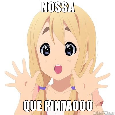 NOSSA QUE PINTAOOO