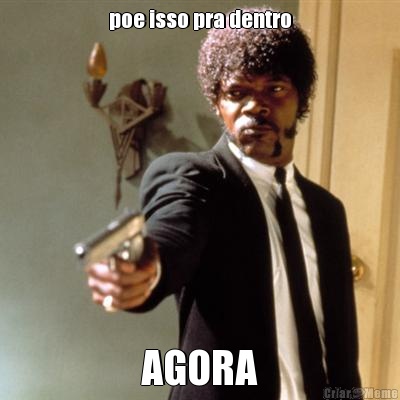 poe isso pra dentro AGORA