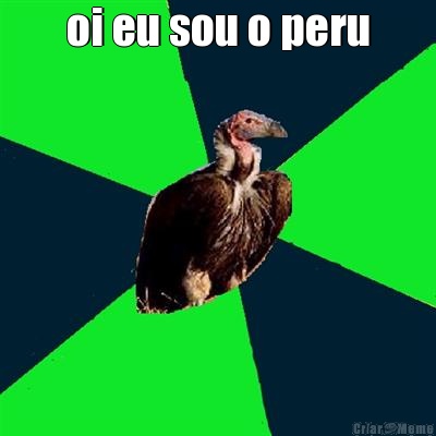 oi eu sou o peru 