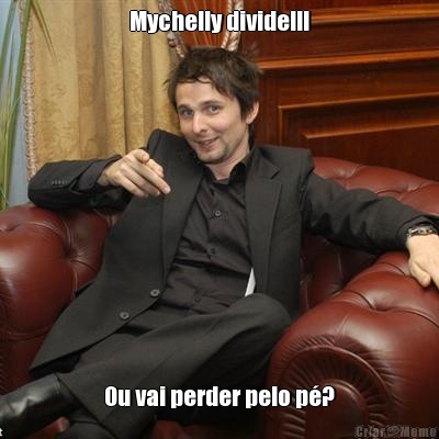 Mychelly divide!!! Ou vai perder pelo p�?