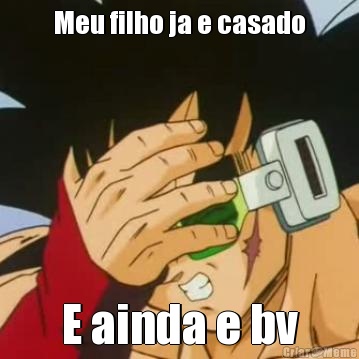 Meu filho ja e casado E ainda e bv