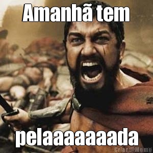 Amanh� tem pelaaaaaaada