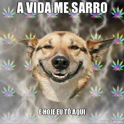 A VIDA ME SARRO E HOJE EU T� AQUI