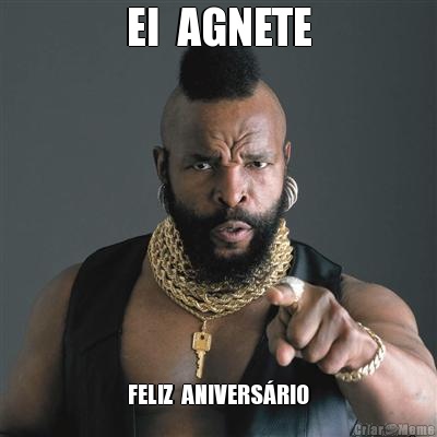 EI  AGNETE FELIZ  ANIVERS�RIO