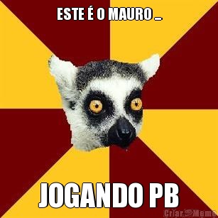 ESTE � O MAURO ... JOGANDO PB