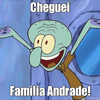 Cheguei Fam�lia Andrade!