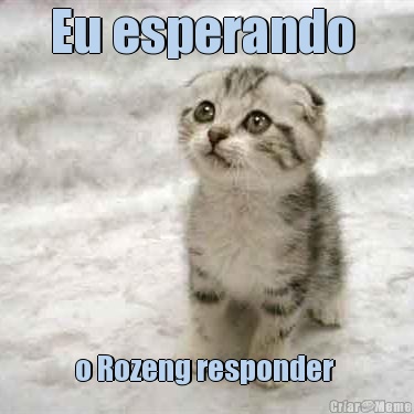 Eu esperando  o Rozeng responder 