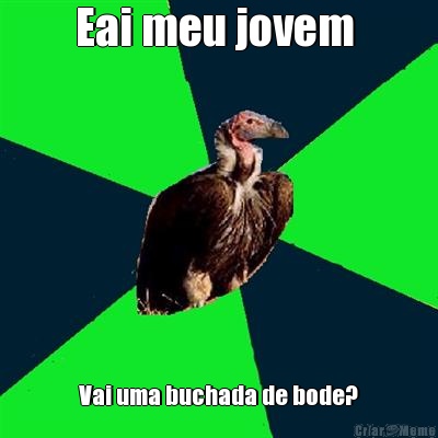 Eai meu jovem  Vai uma buchada de bode?