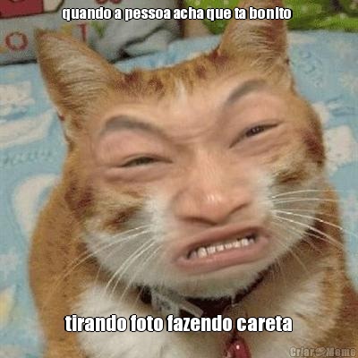 quando a pessoa acha que ta bonito   tirando foto fazendo careta 