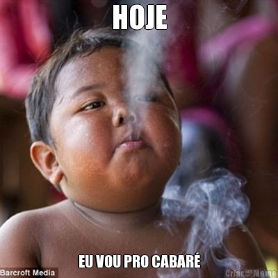 HOJE EU VOU PRO CABAR�