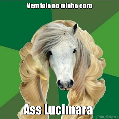 Vem fala na minha cara Ass Lucimara 
