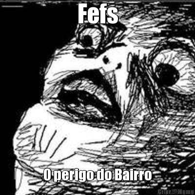Fefs O perigo do Bairro