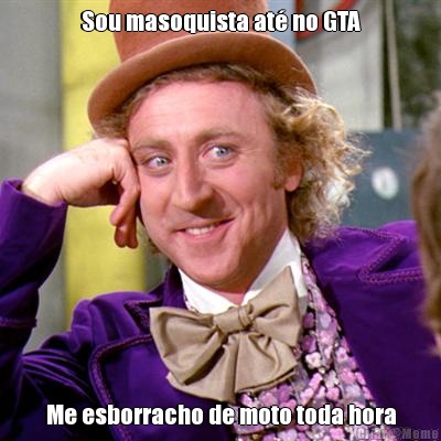 Sou masoquista at� no GTA Me esborracho de moto toda hora