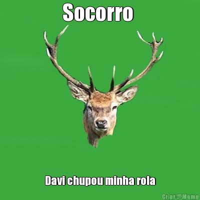 Socorro  Davi chupou minha rola