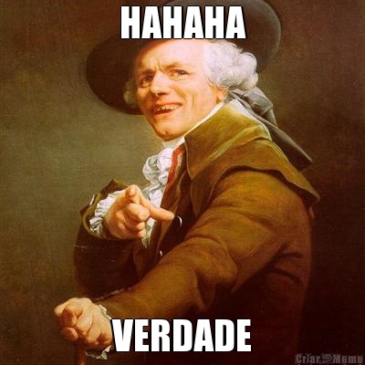 HAHAHA VERDADE