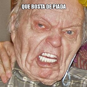 QUE BOSTA DE PIADA 