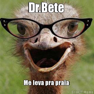 Dr.Bete  Me leva pra praia 