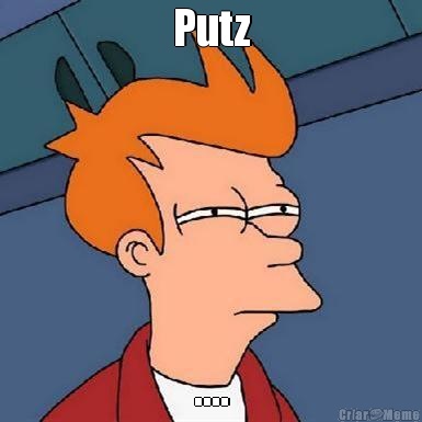 Putz ....