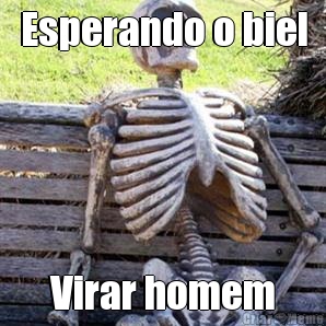 Esperando o biel Virar homem