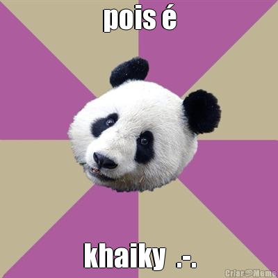 pois � khaiky  .-.