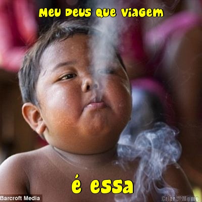 Meu Deus que viagem � essa