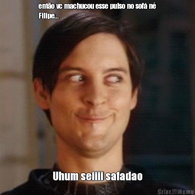 ent�o vc machucou esse pulso no sof� n�
Filipe... Uhum seiiii safadao