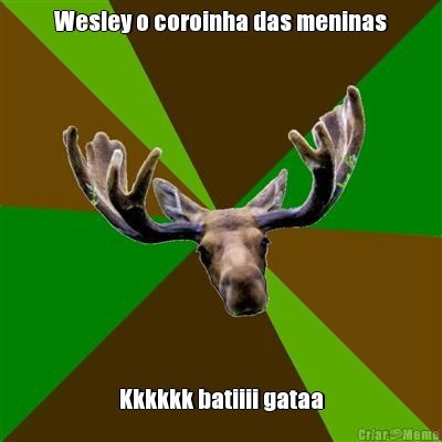 Wesley o coroinha das meninas Kkkkkk batiiii gataa