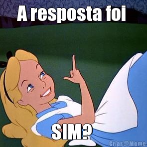 A resposta foi  SIM? 