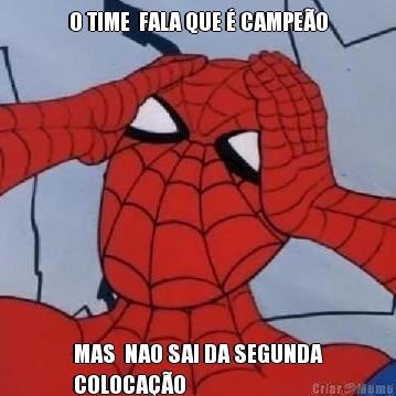O TIME  FALA QUE � CAMPE�O MAS  NAO SAI DA SEGUNDA
COLOCA��O
