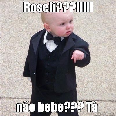 Roseli???!!!!! n�o bebe??? T� 