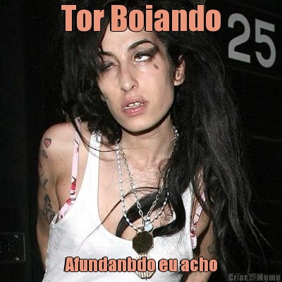 Tor Boiando Afundanbdo eu acho