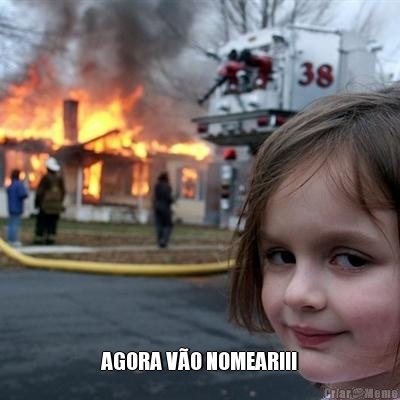  AGORA V�O NOMEAR!!!