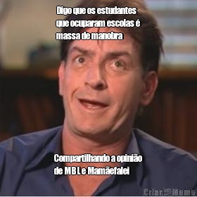 Digo que os estudantes
que ocuparam escolas �
massa de manobra   Compartilhando a opini�o
de MBL e Mam�efalei