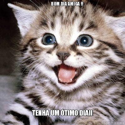                  BOM DIA AMIGA !!       
                                     TENHA UM �TIMO DIA!!