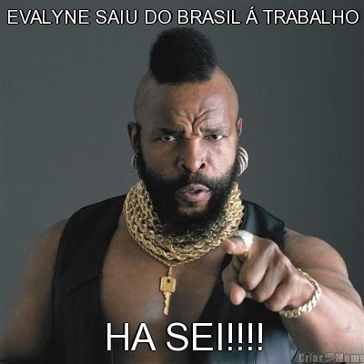 EVALYNE SAIU DO BRASIL � TRABALHO HA SEI!!!!