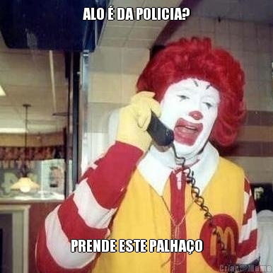 ALO � DA POLICIA? PRENDE ESTE PALHA�O