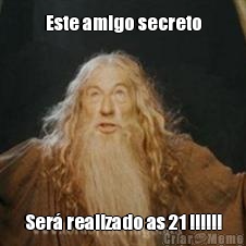 Este amigo secreto Ser� realizado as 21 !!!!!!