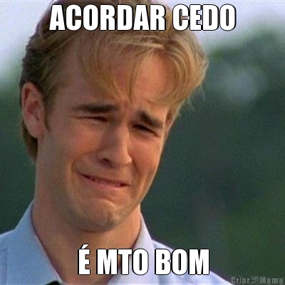 ACORDAR CEDO � MTO BOM