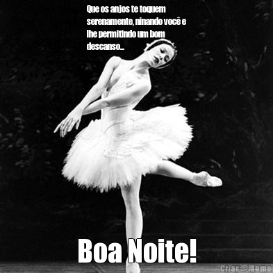 Que os anjos te toquem
serenamente, ninando voc� e
lhe permitindo um bom
descanso... Boa Noite!