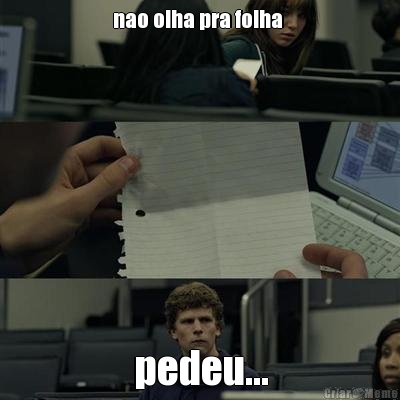 nao olha pra folha  pedeu...