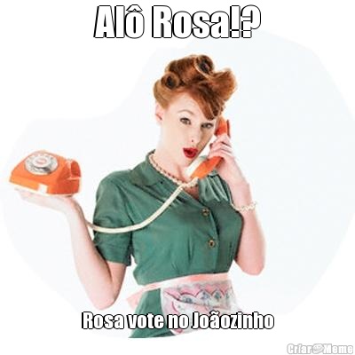 Al� Rosa!? Rosa vote no Jo�ozinho