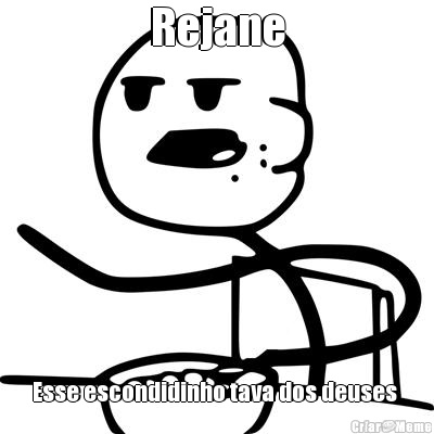 Rejane Esse escondidinho tava dos deuses 