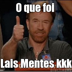 O que foi  Lais Mentes kkk