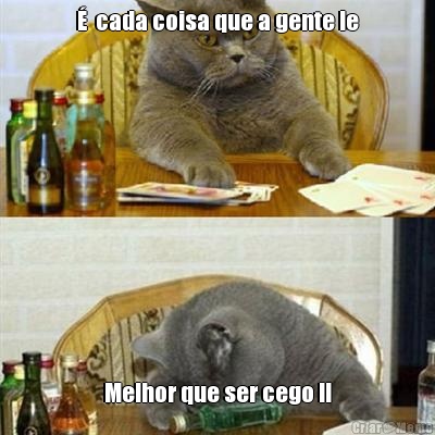 �  cada coisa que a gente le Melhor que ser cego !!
